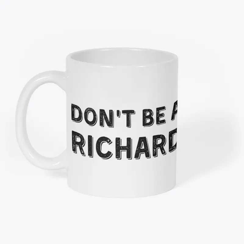 DON'T BE A RICHARD